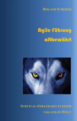 Bild: Agile Führung altbewährt: Survival-Strategien in einer volatilen Welt - Buchveröffentlichung