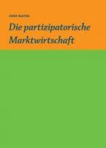 Die partizipative Marktwirtschaft - Eine (realistische) Utopie Bild: Die partizipative Marktwirtschaft - Eine (realistische) Utopie