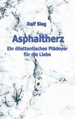 Bild: ASPHALTHERZ - Ein diletantisches Plädoyer für die Liebe