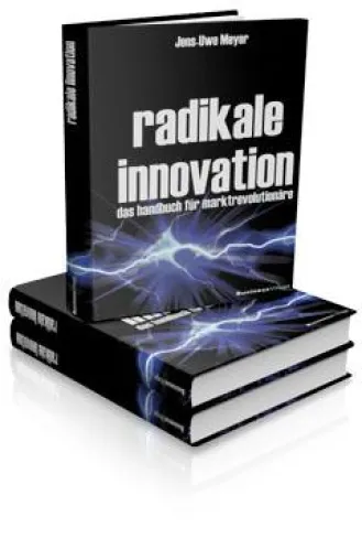 Neues Buch zeigt den Weg zu radikalen Innovationen – Webseite, Leseprobe und Video online Bild: Neues Buch zeigt den Weg zu radikalen Innovationen – Webseite, Leseprobe und Video online
