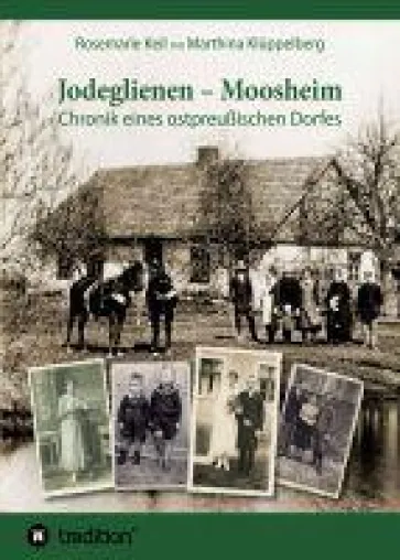 Jodeglienen - Moosheim - eine spannende Entdeckungsreise in ein früheres ostpreußisches Dorf Bild: Jodeglienen - Moosheim - eine spannende Entdeckungsreise in ein früheres ostpreußisches Dorf