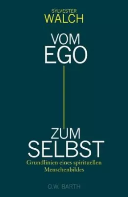 Bild: Neu im Verlag O.W. Barth: "Vom Ego zum Selbst" von Sylvester Walch