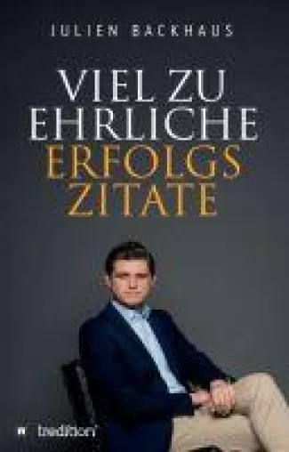 Bild: Viel zu ehrliche Erfolgszitate - Erfolgsunternehmer Julien Backhaus' provokanten Thesen und Sprüche