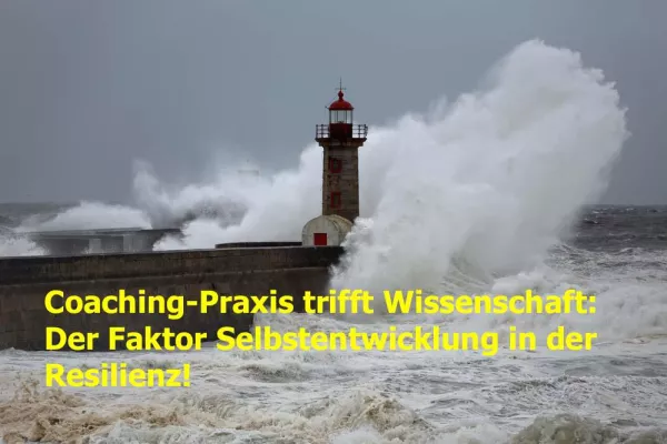 Bild: Coaching-Praxis trifft Wissenschaft - Selbstentwicklung als wichtigster Resilienzfaktor.