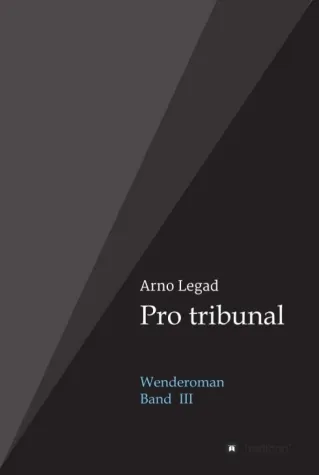 Pro tribunal - Dritter und letzter Teil der Wendezeit-Trilogie Bild: Pro tribunal - Dritter und letzter Teil der Wendezeit-Trilogie