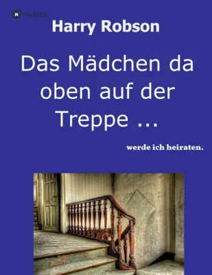 Bild: Das Mädchen da oben auf der Treppe ... - Eine unterhaltsame 70 Jahre dauernde Lebensreise
