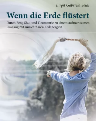 Bild: Wenn die Erde flüstert - Durch Feng Shui und Geomantie zu einem aufmerksamen Umgang mit unsichtbaren Energien