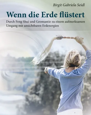 Wenn die Erde flüstert - Durch Feng Shui und Geomantie zu einem aufmerksamen Umgang mit unsichtbaren Energien Bild: Wenn die Erde flüstert - Durch Feng Shui und Geomantie zu einem aufmerksamen Umgang mit unsichtbaren Energien