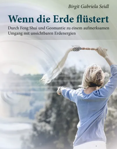 Bild: Wenn die Erde flüstert - Durch Feng Shui und Geomantie zu einem aufmerksamen Umgang mit unsichtbaren Energien