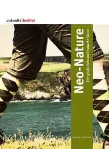 Neo-Nature - Wie die neue Natursehnsucht Gesellschaft, Konsum und Märkte verändert Bild: Neo-Nature - Wie die neue Natursehnsucht Gesellschaft, Konsum und Märkte verändert