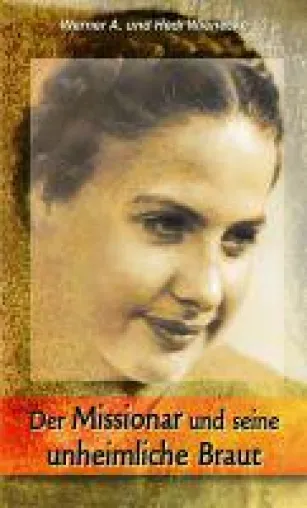 Der Missionar und seine unheimliche Braut - Autobiografie über eine ungewöhnliche Liebe Bild: Der Missionar und seine unheimliche Braut - Autobiografie über eine ungewöhnliche Liebe