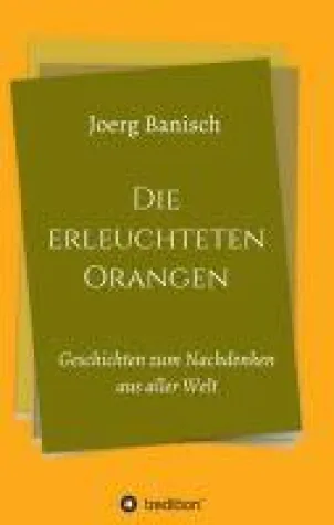 Die erleuchteten Orangen - Anregende Fabeln und Geschichten Bild: Die erleuchteten Orangen - Anregende Fabeln und Geschichten