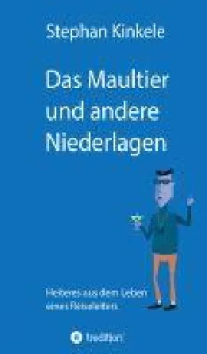 Das Maultier und andere Niederlagen - Heiteres aus dem Leben eines Reiseleiters. Bild: Das Maultier und andere Niederlagen - Heiteres aus dem Leben eines Reiseleiters.