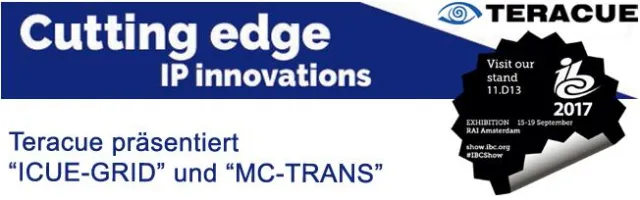 Bild: Cutting edge IP Innovations auf der IBC 2017! Teracue präsentiert „ICUE-GRID“ und „MC-TRANS“