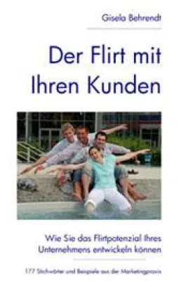 Ratgeber für mehr Kundenorientierung "Der Flirt mit Ihren Kunden" neu aufgelegt Bild: Ratgeber für mehr Kundenorientierung "Der Flirt mit Ihren Kunden" neu aufgelegt