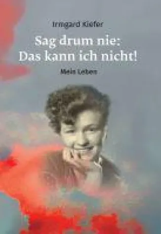 Bild: Sag drum nie: Das kann ich nicht! -  inspirierende Erzählung über Transformationen in unserer Gesellsch