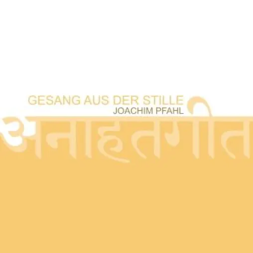 Bild: GESANG AUS DER STILLE von Joachim Pfahl - Transzendentaler Chill-Out auf höchstem Niveau