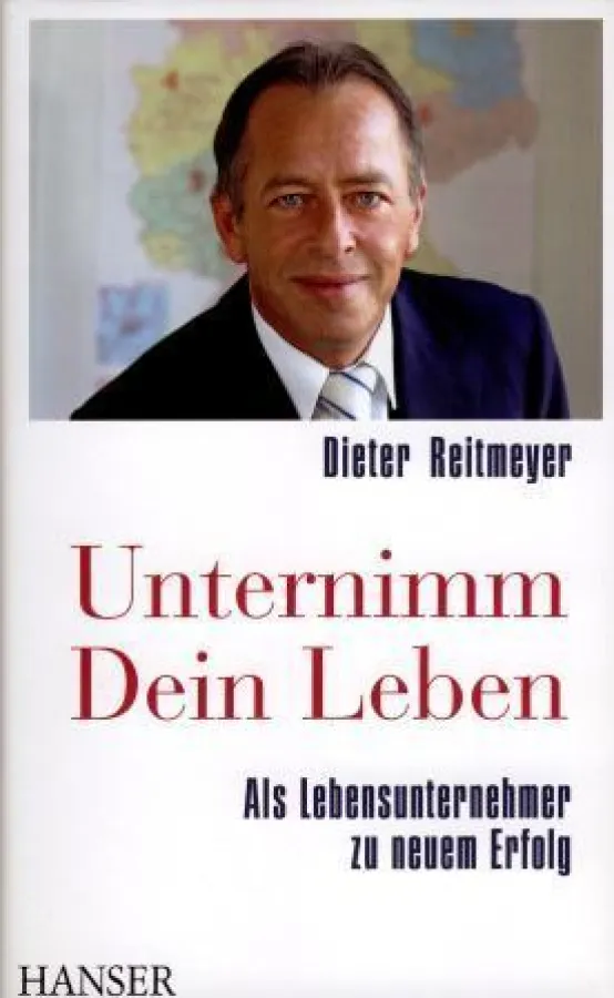 Dieter Reitmeyer: »Unternimm Dein Leben - Als Lebensunternehmer zu neuem Erfolg«, Carl Hanser Verlag München 2008