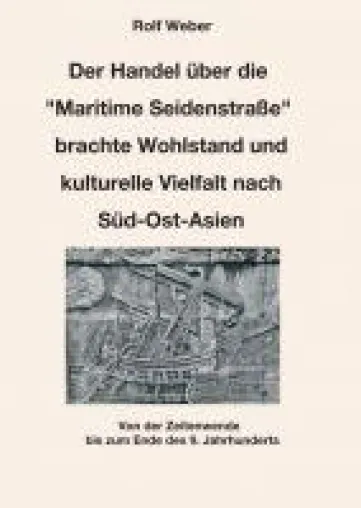 Der Handel über die 'Maritime Seidenstraße' brachte Wohlstand und kulturelle Vielfalt nach Süd-Ost-Asien Bild: Der Handel über die 'Maritime Seidenstraße' brachte Wohlstand und kulturelle Vielfalt nach Süd-Ost-Asien