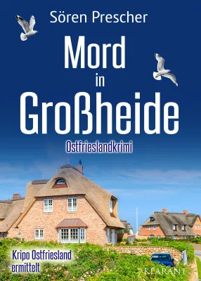 Neuerscheinung: Ostfrieslandkrimi "Mord in Großheide" von Sören Prescher im Klarant Verlag Bild: Neuerscheinung: Ostfrieslandkrimi "Mord in Großheide" von Sören Prescher im Klarant Verlag