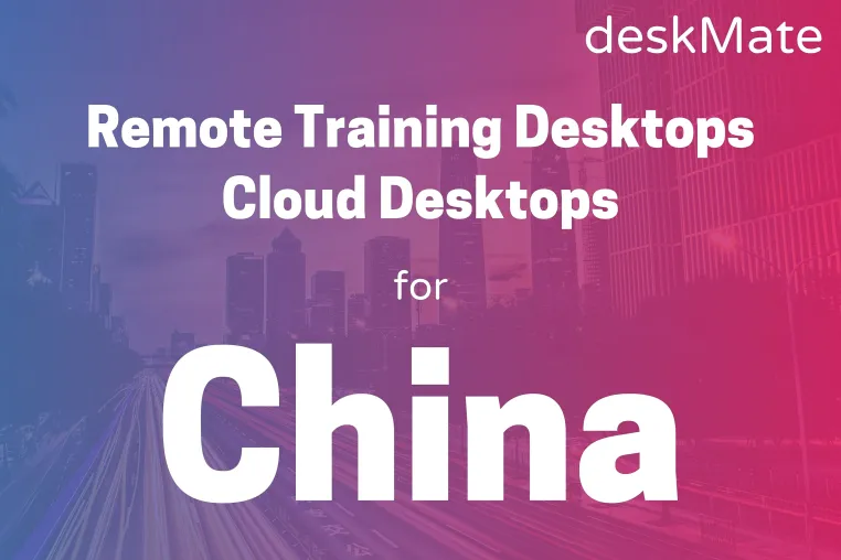 Bild: Performante Remote Training Desktops und Cloud Desktops jetzt auch für User in China