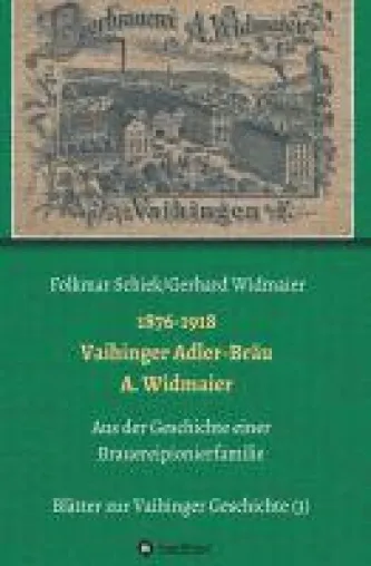 Bild: 1876-1918 Vaihinger Adler-Bräu A. Widmaier - Blätter zur Vaihinger Geschichte