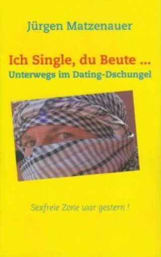 Buchneuerscheinung - „Ich Single, du Beute ... – Unterwegs im Dating-Dschungel“ Bild: Buchneuerscheinung - „Ich Single, du Beute ... – Unterwegs im Dating-Dschungel“