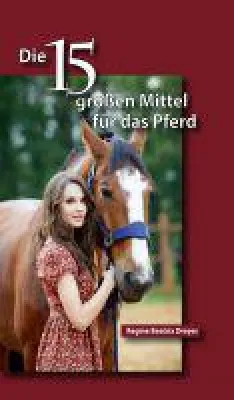 Bild: Die fünfzehn großen Mittel für das Pferd - hilfreicher Ratgeber für Pferdebesitzer