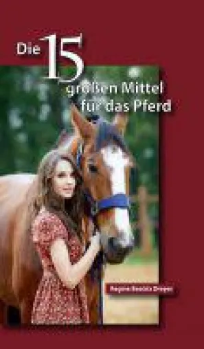 Bild: Die fünfzehn großen Mittel für das Pferd - hilfreicher Ratgeber für Pferdebesitzer