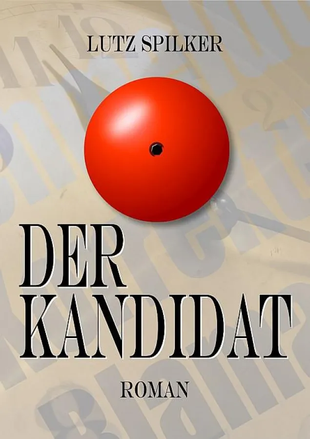 Der Kandidat - Roman von Lutz Spilker