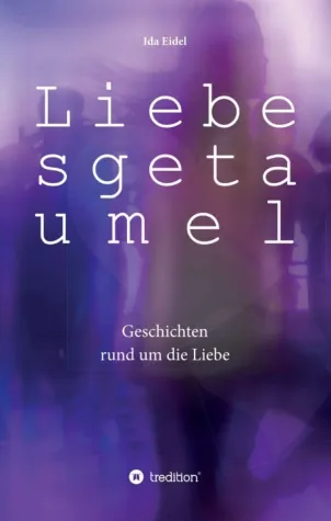 Liebesgetaumel - Geschichten rund um die Liebe Bild: Liebesgetaumel - Geschichten rund um die Liebe
