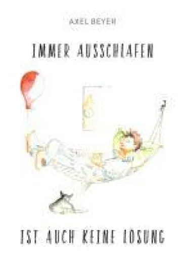IMMER AUSSCHLAFEN IST AUCH KEINE LÖSUNG - Lebenshilfe mit Augenzwinkern Bild: IMMER AUSSCHLAFEN IST AUCH KEINE LÖSUNG - Lebenshilfe mit Augenzwinkern