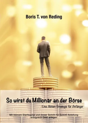So wirst Du Millionär an der Börse - Eine Aktien-Strategie für Anfänger Bild: So wirst Du Millionär an der Börse - Eine Aktien-Strategie für Anfänger
