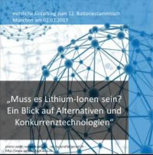 12. Batteriestammtisch „Muss es Lithium-Ionen sein? – ein Blick auf Alternativen und Konkurrenztechnologien“ Bild: 12. Batteriestammtisch „Muss es Lithium-Ionen sein? – ein Blick auf Alternativen und Konkurrenztechnologien“