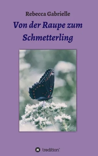 Von der Raupe zum Schmetterling - Anregende Frauen-Geschichten Bild: Von der Raupe zum Schmetterling - Anregende Frauen-Geschichten