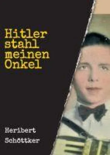 Bild: Hitler stahl meinen Onkel - Werdegang und Tod eines einfachen Soldaten im Zweiten Weltkrieg