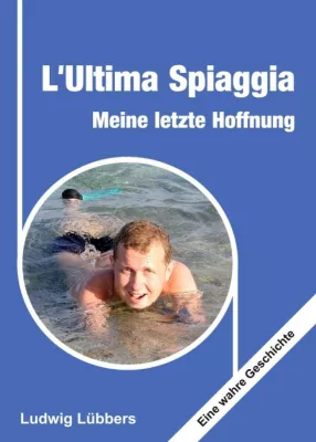 L'Ultima Spiaggia - Meine letzte Hoffnung - Eine wahre Geschichte Bild: L'Ultima Spiaggia - Meine letzte Hoffnung - Eine wahre Geschichte
