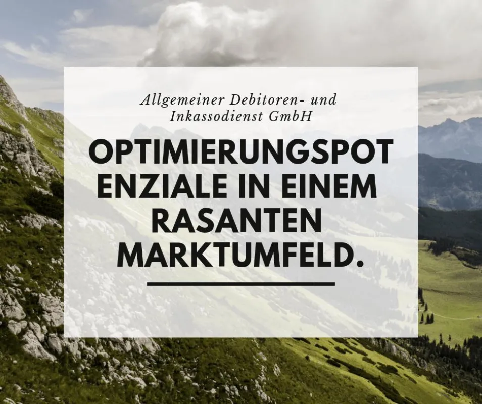 Allgemeiner Debitoren- und Inkassodienst GmbH Optimierungspotenziale in einem rasanten Marktumfeld