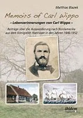 Neuerscheinung: "Memoirs of Carl Wippo. Lebenserinnerungen von Carl Wippo" von Matthias Blazek Bild: Neuerscheinung: "Memoirs of Carl Wippo. Lebenserinnerungen von Carl Wippo" von Matthias Blazek