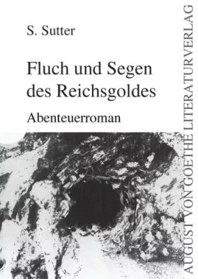 Bild: August von Goethe Literaturverlag präsentiert - Abenteuerroman von S. Sutter - Fluch und Segen des Reichsgoldes