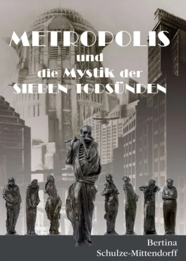 Metropolis und die Mystik der Sieben Todsünden - Nacherzählung eines Stummfilmklassikers Bild: Metropolis und die Mystik der Sieben Todsünden - Nacherzählung eines Stummfilmklassikers
