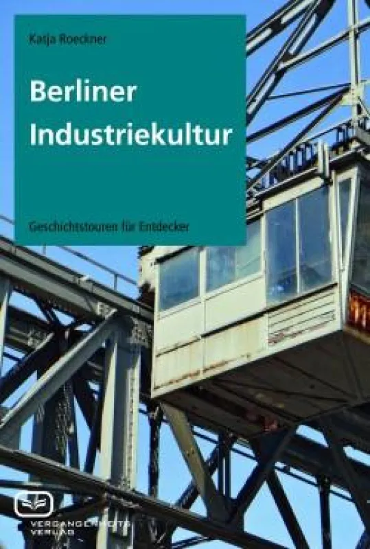 Berliner Industriekultur zum Entdecken - Katja Roeckner präsentiert ihr neues Buch