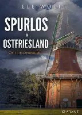 Bild: Neuerscheinung: Ostfrieslandkrimi "Spurlos in Ostfriesland" von Ele Wolff im Klarant Verlag
