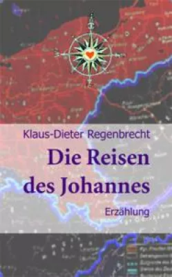 Bild: Die Reisen des Johannes - Eine europäische Liebes- und Familiengeschichte von Klaus-Dieter Regenbrecht