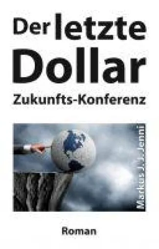 Bild: Der letzte Dollar - Der literarische Antwort auf die Frage: Können wir Menschen auf diesem Planeten überleben?