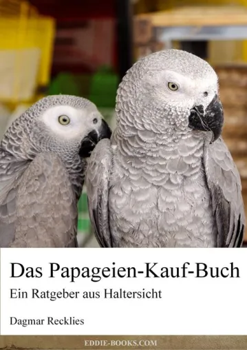 Bild: Neuerscheinung: Das Papageien-Kauf-Buch – der etwas andere Ratgeber für Papageienkäufer