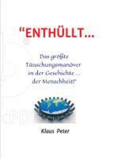 ENTHÜLLT … Das größte Täuschungsmanöver in der Geschichte ... der Menschheit! - aktuelles Sachbuch Bild: ENTHÜLLT … Das größte Täuschungsmanöver in der Geschichte ... der Menschheit! - aktuelles Sachbuch