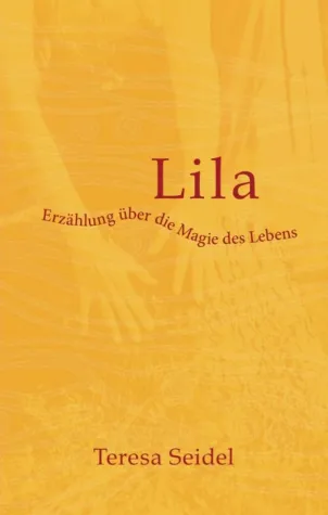 Lila - Erzählung über die Magie des Lebens Bild: Lila - Erzählung über die Magie des Lebens