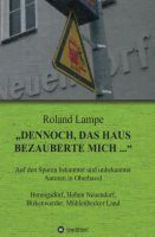 Bild: "Dennoch, das Haus bezauberte mich ..."  - auf den Spuren bekannter und unbekannter Autoren in Oberhavel