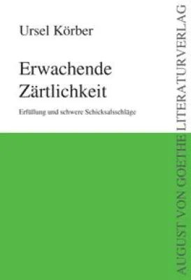 Bild: Ursel Körber „Erwachende Zärtlichkeit“ – erschienen im August von Goethe Literaturverlag